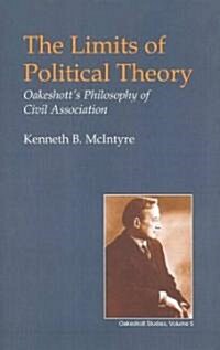 Limits of Political Theory : Oakeshotts Philosophy of Civil Association (Hardcover)