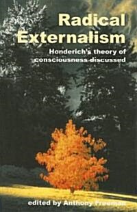 Radical Externalism : Honderichs Theory of Consciousness Discussed (Paperback)