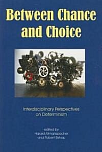 Between Chance and Choice : Interdisciplinary Perspectives on Determinism (Paperback)