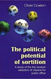 The Political Potential of Sortition: A Study of the Random Selection of Citizens for Public Office (Hardcover)