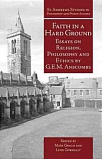 Faith in a Hard Ground : Essays on Religion, Philosophy and Ethics (Hardcover)