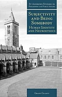 Subjectivity and Being Somebody : Human Identity and Neuroethics (Hardcover)