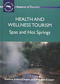 Health and Wellness Tourism : Spas and Hot Springs (Hardcover)