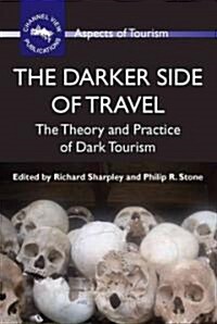 The Darker Side of Travel : The Theory and Practice of Dark Tourism (Paperback)