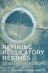 Refining Regulatory Regimes : Utilities in Europe (Hardcover)