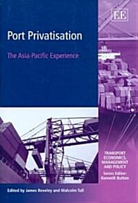 Port Privatisation : The Asia-Pacific Experience (Hardcover)