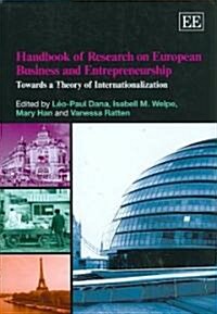 Handbook of Research on European Business and Entrepreneurship : Towards a Theory of Internationalization (Hardcover)