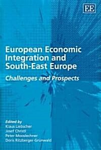 European Economic Integration and South-East Europe : Challenges and Prospects (Hardcover)