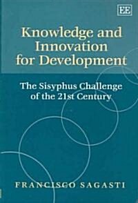 Knowledge and Innovation for Development : The Sisyphus Challenge of the 21st Century (Paperback)