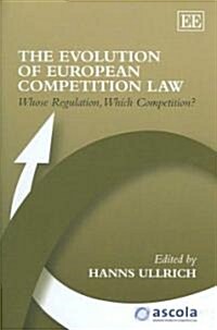The Evolution of European Competition Law : Whose Regulation, Which Competition? (Hardcover)