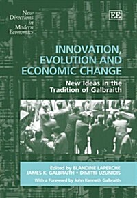 Innovation, Evolution and Economic Change : New Ideas in the Tradition of Galbraith (Hardcover)