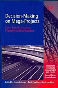 Decision-Making on Mega-Projects : Cost–benefit Analysis, Planning and Innovation (Hardcover)