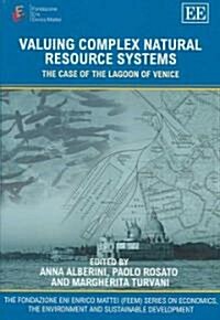 Valuing Complex Natural Resource Systems : The Case of the Lagoon of Venice (Hardcover)