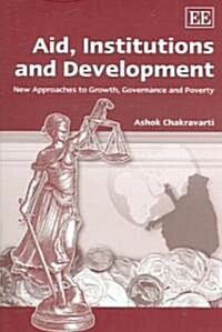 Aid, Institutions and Development : New Approaches to Growth, Governance and Poverty (Paperback)