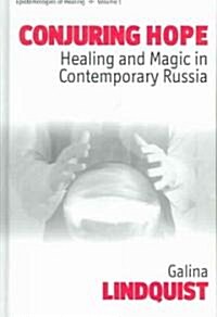 Conjuring Hope : Healing and Magic in Contemporary Russia (Hardcover)