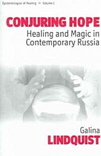 Conjuring Hope : Healing and Magic in Contemporary Russia (Paperback)