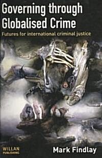 Governing Through Globalised Crime : Futures for International Criminal Justice (Paperback)