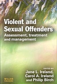 Violent and Sexual Offenders : Assessment, Treatment and Management (Paperback)
