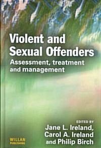 Violent and Sexual Offenders : Assessment, Treatment and Management (Hardcover)