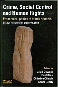 Crime, Social Control and Human Rights : From Moral Panics to States of Denial, Essays in Honour of Stanley Cohen (Paperback)