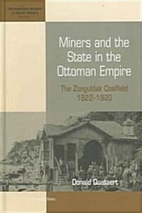 Miners and the State in the Ottoman Empire : The Zonguldak Coalfield, 1822-1920 (Hardcover)