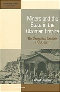 Miners and the State in the Ottoman Empire : The Zonguldak Coalfield, 1822-1920 (Paperback)