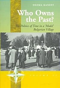 Who Owns the Past? : The Politics of Time in a model Bulgarian Village (Paperback)