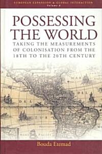 Possessing the World : Taking the Measurements of Colonisation from the 18th to the 20th Century (Hardcover)