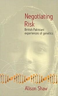 Negotiating Risk : British Pakistani Experiences of Genetics (Hardcover)