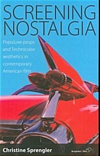 Screening Nostalgia : Populuxe Props and Technicolor Aesthetics in Contemporary American Film (Hardcover)