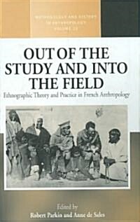 Out of the Study and into the Field : Ethnographic Theory and Practice in French Anthropology (Hardcover)