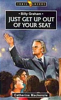 Billy Graham : Just Get Up Out of Your Seat (Paperback)