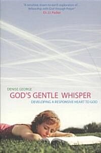 Gods Gentle Whisper : Developing a Responsive Heart to God (Paperback)