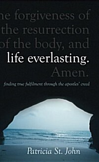 Life Everlasting : Finding True Fulfilment through the Apostles’ Creed (Hardcover, Revised ed.)