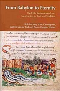 From Babylon to Eternity : The Exile Remembered and Constructed in Text and Tradition (Paperback)