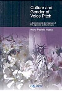 Culture and Gender of Voice Pitch : A Sociophonetic Comparison of the Japanese and Americans (Hardcover)