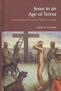 Jesus in an Age of Terror : Scholarly Projects for a New American Century (Hardcover)