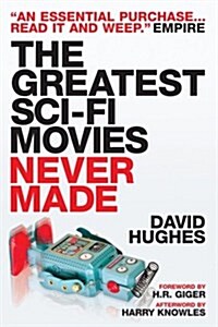 Greatest Sci-Fi Movies Never Made (Paperback, Revised ed)