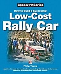 How to Build a Low-cost Rally Car : For Marathon, Endurance, Historic and Budget-car Adventure Road Rallies (Paperback)