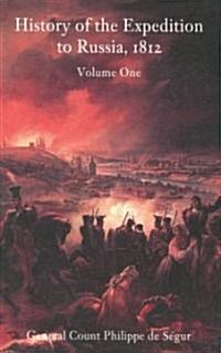History of the Expedition to Russia 1812: Volume One (Paperback)