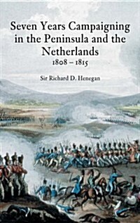 Seven Years Campaigning in the Peninsula and the Netherlands 1800-1815: Volume One (Paperback, Revised ed.)