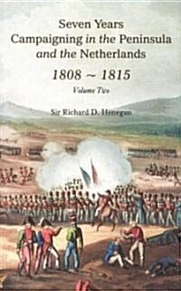 Seven Years Campaigning in the Peninsula and the Netherlands 1800-1815: Volume Two (Paperback)
