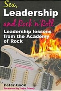 Sex, Leadership and Rockn Roll : Leadership lessons from the Academy of Rock (Paperback)