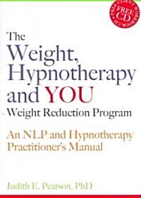 The Weight, Hypnotherapy and YOU Weight Reduction Program : An NLP and Hypnotherapy Practitioners Manual (Paperback)
