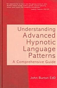 Understanding Advanced Hypnotic Language Patterns : A Comprehensive Guide (Hardcover)