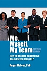 Me, Myself, My Team : How to Become an Effective Team Player Using NLP (Paperback, 2 Revised edition)