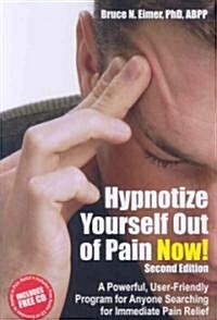 Hypnotize Yourself Out of Pain Now! : A Powerful, User-Friendly Program for Anyone Searching for Immediate Pain Relief (Paperback, 2 New edition)