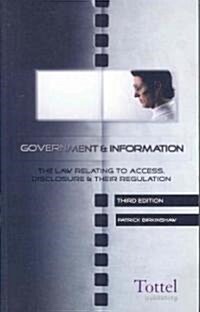 Government and Information : The Law Relating to Access, Disclosure and Their Regulation (Paperback, 3 Rev ed)