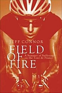 Field of Fire : The Tour De France of 87 and the Rise and Fall of ANC-Halfords (Paperback)