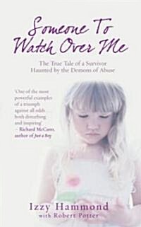 Someone to Watch Over Me : The True Tale of a Survivor Haunted by the Demons of Abuse (Paperback)